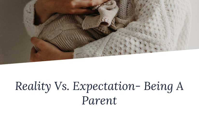 Reality Vs. Expectation- Being a Parent.